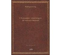 L'Alhambra : chroniques du pays de Grenade / recueillies par Washington Irving ; traduites par P. Ch