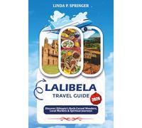 LALIBELA TRAVEL GUIDE 2026: Discover Ethiopia’s Rock-Carved Wonders, Local Markets & Spiritual Journeys