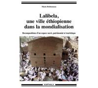 Lalibela, une ville éthiopienne dans la mondialisation. Recompositions d’un espace sacré, patrimonial et touristique - Marie Bridonneau - Karthala - broché - Etude