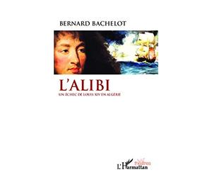 L'Alibi: Un échec de Louis XIV en Algérie