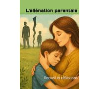L'aliénation parentale: Recueil et réflexions