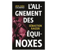 L'alignement des équinoxes - Sébastien Raizer - Gallimard - broché - Roman