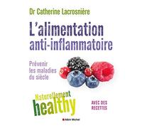 L'Alimentation anti-inflammatoire - Naturellement healthy: Prévenir les maladies du siècle