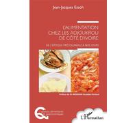 L'alimentation chez les Adjoukrou de Côte d'Ivoire De l'époque précoloniale à nos jours - Jean-Jacques Essoh - L'harmattan - broché - Essai