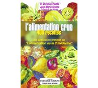 L'alimentation crue : 400 recettes - Une application pratique de "L'alimentation ou la 3e médecine"