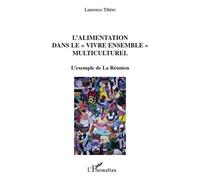 L'alimentation dans le "vivre ensemble" multiculturel L'exemple de la Réunion - Laurence Tibère - L'harmattan - broché - Etude