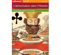L'Alimentation dans l'histoire : De la préhistoire à nos jours