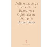 L'Alimentation de la France Et les Ressources Coloniales ou Étrangères