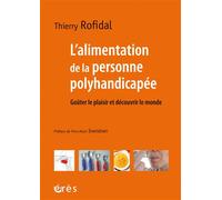 L'alimentation de la personne polyhandicapée Goûter le plaisir et découvrir le monde - Thierry Rofidal - Eres - broché - Essai