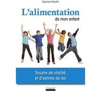 L'Alimentation de mon enfant, source de vitalité et d'estime de soi Stephan Valentin (Auteur)