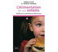 L'alimentation de vos enfants: Enquête sur le marketing et les idées reçues