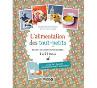 L'alimentation des tout-petits: Recettes et menus pour bébés de 4 à 24 mois