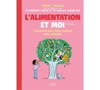 L'alimentation et moi L'essentiel pour bien manger sans stresser - Audrey Guiller - Hygee - broché - Document jeunesse