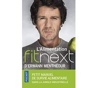 L'Alimentation fitnext d'Erwann Menthéour : petit manuel de survie alimentaire dans la jungle industrielle
