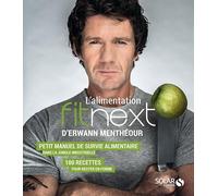 L'alimentation Fitnext: Petit manuel de survie alimentaire dans la jungle indutrielle