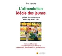 L'alimentation idéale des jeunes - Comment favoriser l'équilibre physique et mental des enfants, adolescents ou jeunes adultes