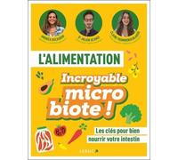 L'alimentation Incroyable Microbiote - Les Clés Pour Bien Nourrir Votre Intestin
