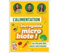 L'alimentation - Incroyable microbiote ! Les clés pour bien nourrir votre intestin - Julien Dr Scanzi - Leduc S. - broché - Guide