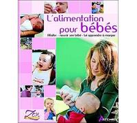 L'alimentation pour les bébés: Allaiter, nourrir son bébé, lui apprendre à manger