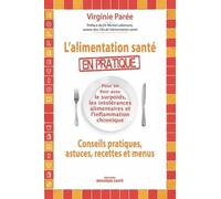 L'alimentation Santé En Pratique - Conseils Pratiques, Astuces, Recettes Et Menus