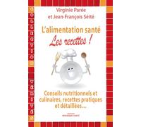 L'alimentation santé : Les recettes: conseils nutritionnels et culinaires, recettes pratiques et détaillées ...