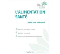 L'alimentation Santé - Retrouvez Une Vitalité Oubliée, Stablisez Votre Poid, Stimulez Vos Mécanismes D'autoguérison