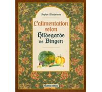 L'alimentation selon Hildegarde de Bingen - Sophie Macheteau - Rustica - broché - Guide
