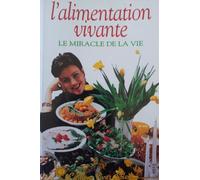 L'alimentation vivante : le miracle de la vie