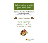 L'alimentation vivante pour votre santé - Recettes pratiques - Fruits, légumes, graines germées et jeunes pousses