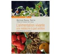 L'alimentation vivante, une médecine à part entière Préventive et curative - Pascal Trotta - F.x. De Guibert - broché - Guide