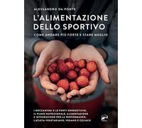 L'alimentazione dello sportivo. Come andare più forte e stare meglio