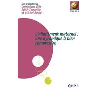 L'allaitement maternel : une dynamique à bien comprendre Une dynamique à bien comprendre - Edith Thoueille - Eres - broché - Guide