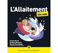 L'allaitement pour les Nuls : Toutes les réponses pour allaiter en confiance, en toute liberté et sans culpabilité.: | Moins de doutes, plus de confiance pour une aventure mère-bébé apaisée.