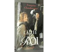 L'Allee Du Roi : Souvenirs De Françoise D'Aubigne, Marquise De Maintenon, Epouse Du Roi De France