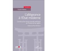 L'allégeance à l'Etat moderne Construction de la morale politique en France et au Japon - Yusuke Inenaga - L'harmattan - broché - Etude