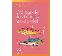 L'Allégorie des truites arc-en-ciel - Marie-Christine Chartier - Le Soir Venu - broché - Roman