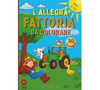 L'allegra fattoria da colorare: Scopri la vita in fattoria con 30 disegni simpatici da colorare: trattori, animali e natura per bambini dai 3 ai 10 anni. Un libro educativo e divertente!