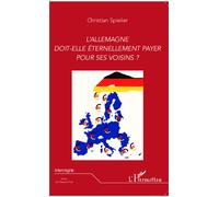 L'Allemagne doit-elle éternellement payer pour ses voisins ? - Christian Spieker - L'harmattan - broché - Essai