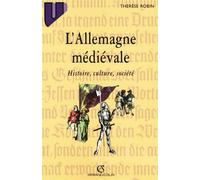 L'Allemagne médiévale : histoire, culture, société - histoire culture société - Thérèse Robin - Armand Colin - Livre