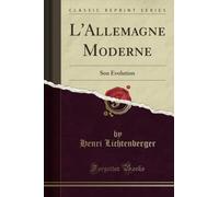 L'Allemagne Moderne (Classic Reprint): Son Évolution