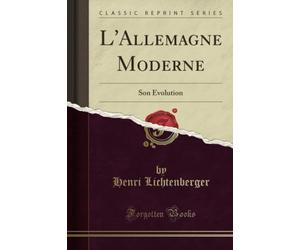 L'Allemagne Moderne (Classic Reprint): Son Évolution