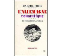 L'Allemagne romantique Marcel Brion (Auteur)