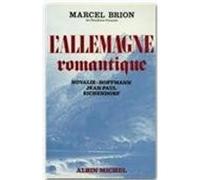 L'Allemagne romantique Marcel Brion (Auteur)