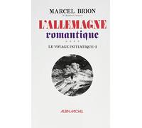 L'Allemagne romantique Marcel Brion (Auteur)
