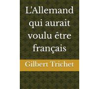 L'Allemand qui aurait voulu être français