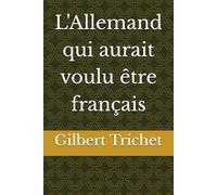 L'Allemand qui aurait voulu être français
