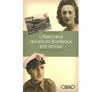 L'Allemand qui sauva Bordeaux par amour