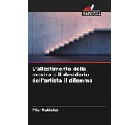 L'allestimento della mostra o il desiderio dell'artista il dilemma