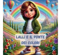 Lalli e il Ponte dei Colori: Un’avventura magica per scoprire coraggio, amicizia e fiducia in sé stessi