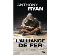 L'Alliance de Fer, T1 : Le Paria - Anthony Ryan - Bragelonne - Poche - Roman